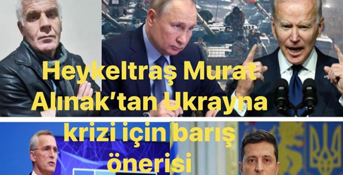 Heykeltraş Murat Alınak’tan Ukrayna krizi için barış önerisi