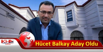 Hücet Balkay Aday Oldu