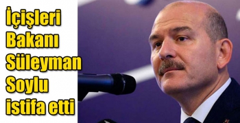 İçişleri Bakanı Süleyman Soylu istifa etti