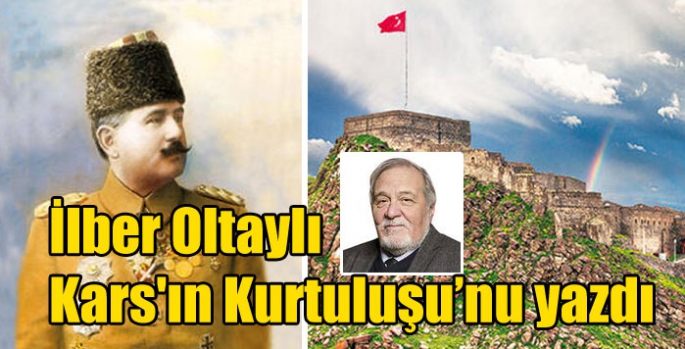 İlber Oltaylı Kars'ın Kurtuluşu’nu yazdı