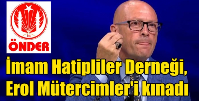 İmam Hatipliler Derneği, Erol Mütercimler'i kınadı