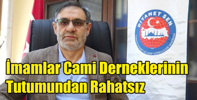 İmamlar Cami Derneklerinin Tutumundan Rahatsız