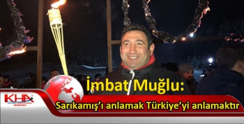 İmbat Muğlu, “Sarıkamış’ı anlamak Türkiye’yi anlamaktır”