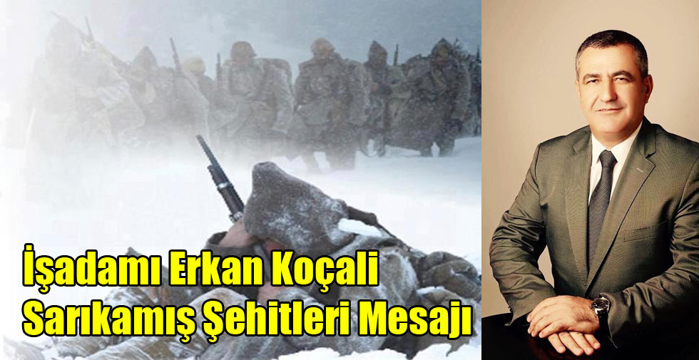 İşadamı Erkan Koçali’nin Sarıkamış Şehitleri Mesajı