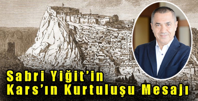 İşadamı Sabri Yiğit’in Kars’ın Kurtuluş Mesajı