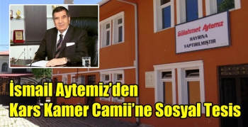 İsmail Aytemiz’den Kars Kamer Camii’ne Sosyal Tesis