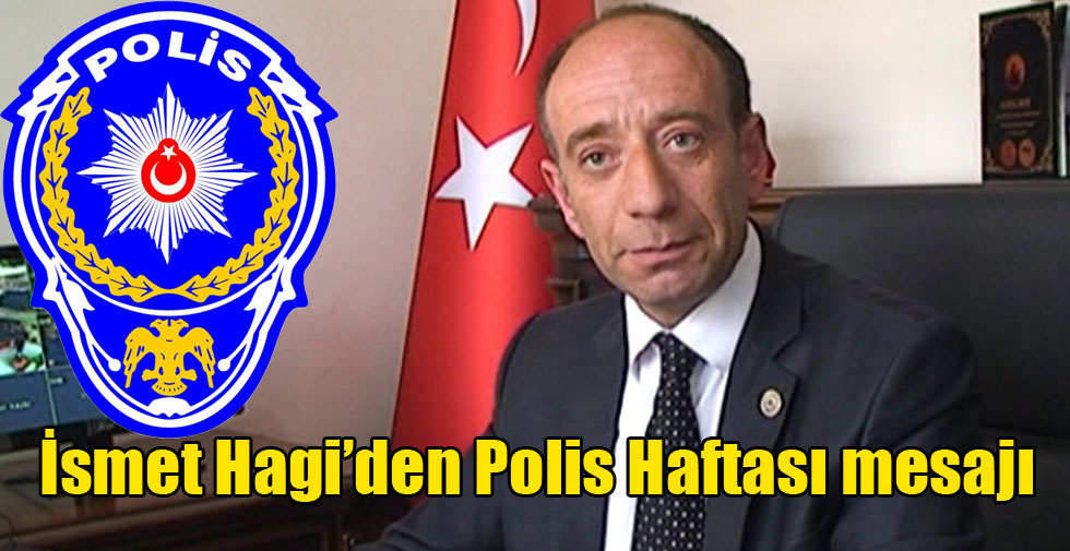 İsmet Hagi’den Polis Haftası mesajı