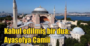 Kabul edilmiş bir dua: Ayasofya Camii