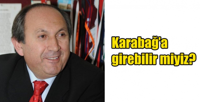 Karabağ’a girebilir miyiz?