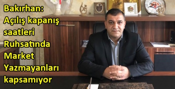 Kars Bakkallar Odası; açılış kapanış saatleri Ruhsatında Market Yazmayanları kapsamıyor