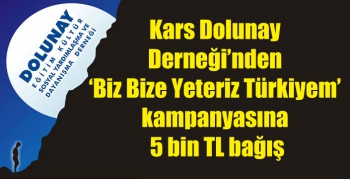 Kars Dolunay Derneği’nden ‘Biz Bize Yeteriz Türkiyem’ kampanyasına 5 bin TL bağış