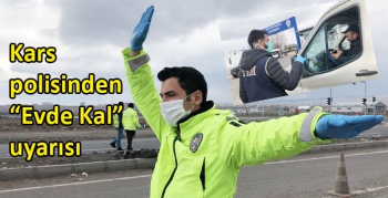 Kars polisinden “Evde Kal” uyarısı