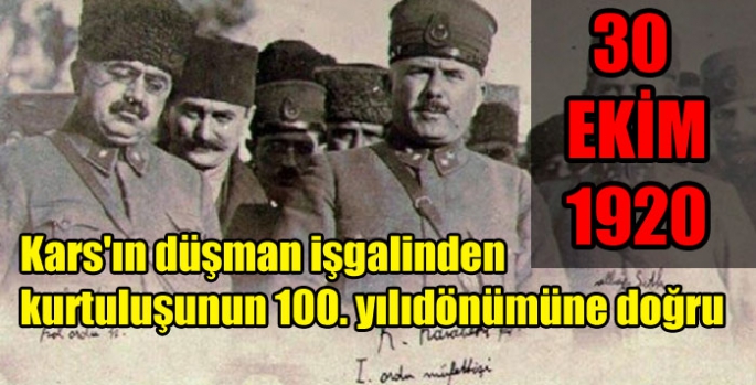 Kars'ın düşman işgalinden kurtuluşunun 100. yıldönümüne doğru