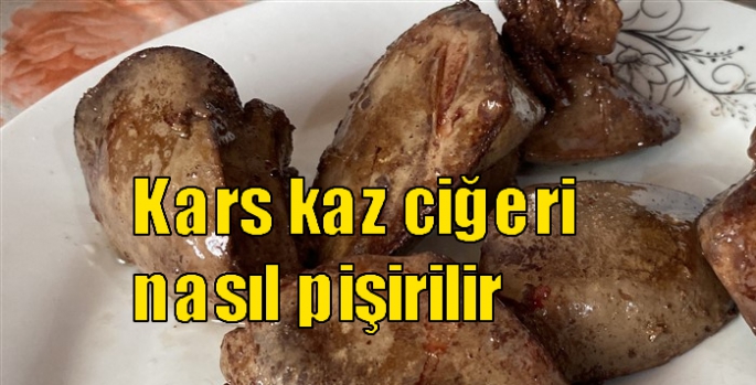 Kars kaz ciğeri nasıl pişirilir