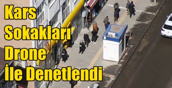 Kars Sokakları Drone İle Denetlendi