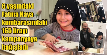 Kars’ta 6 yaşındaki Fatma Kaya kumbarasındaki 165 lirayı kampanyaya bağışladı