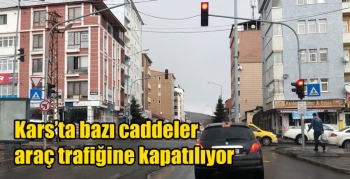 Kars’ta bazı caddeler araç trafiğine kapatılıyor