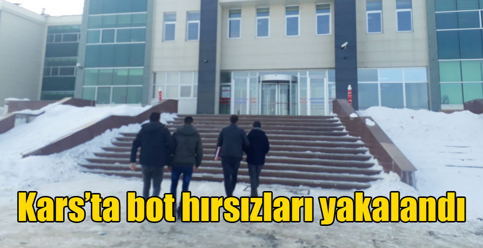 Kars’ta bot hırsızları yakalandı