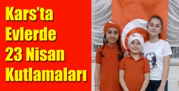 Kars’ta Evlerde 23 Nisan Kutlamaları