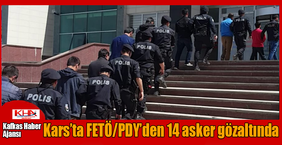 Kars’ta FETÖ/PDY’den 14 asker gözaltında