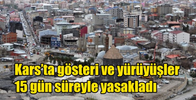 Kars’ta gösteri ve yürüyüşler 15 gün süreyle yasakladı