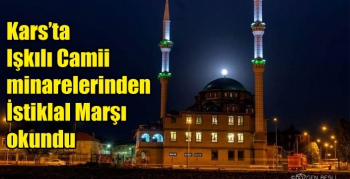 Kars’ta Işkılı Camii minarelerinden İstiklal Marşı okundu