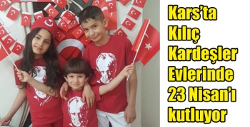 Kars’ta Kılıç Kardeşler Evlerinde 23 Nisan’ı kutluyor