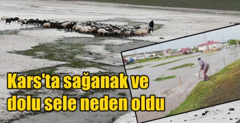 Kars'ta sağanak ve dolu sele neden oldu