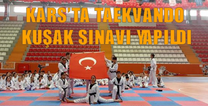 Kars’ta Taekvando Kuşak Sınavı yapıldı