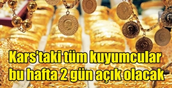 Kars’taki tüm kuyumcular bu hafta 2 gün açık olacak