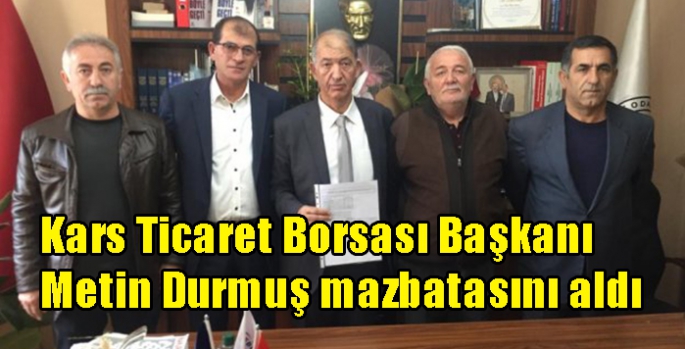 Kars Ticaret Borsası Başkanı Metin Durmuş mazbatasını aldı