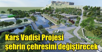 Kars Vadisi Projesi şehrin çehresini değiştirecek