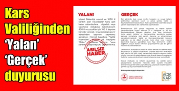 Kars Valiliğinden ‘Yalan’, ‘Gerçek’ duyurusu