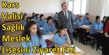 Kars Valisi Sağlık Meslek Lisesini Ziyaret Etti