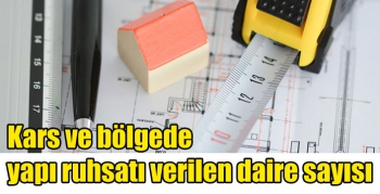 Kars ve bölgede yapı ruhsatı verilen daire sayısı