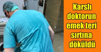 Karslı doktorun emek teri sırtına döküldü