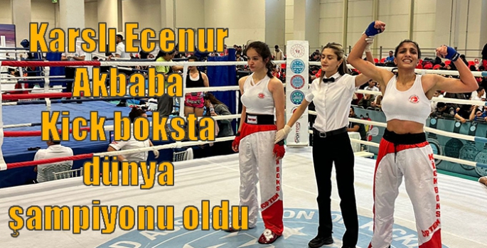 Karslı Ecenur Akbaba Kick boksta dünya şampiyonu oldu