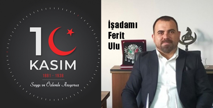 Karslı İşadamı Ferit Ulu’nun 10 Kasım Mesajı