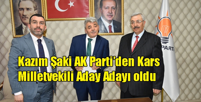 Kazım Şaki AK Parti’den Kars Milletvekili Aday Adaylığı Başvurusu Yaptı