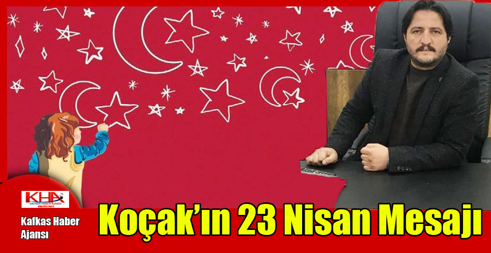 Koçak’ın 23 Nisan Mesajı