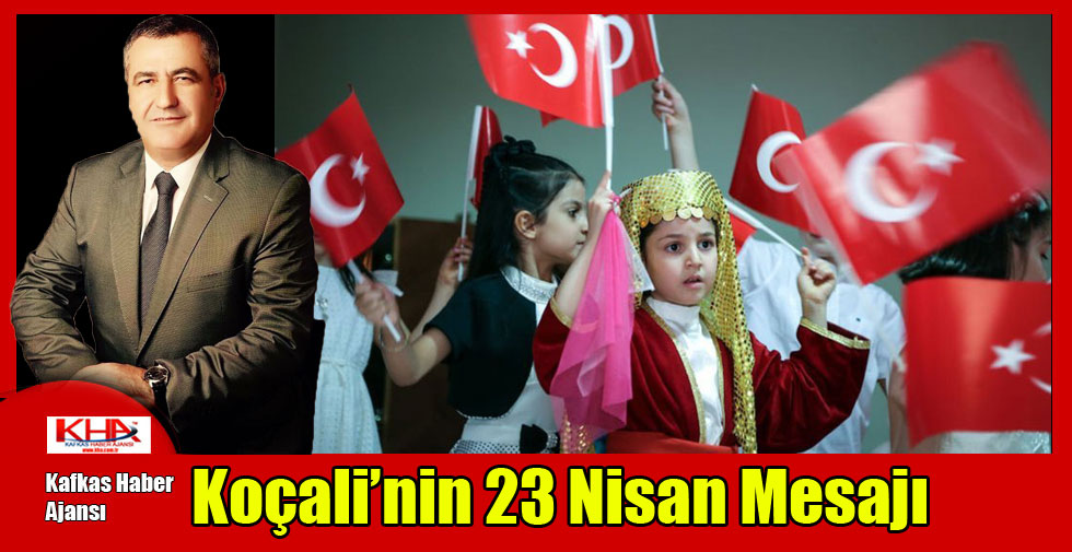 Koçali’nin 23 Nisan Mesajı