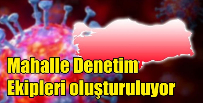 Mahalle Denetim Ekipleri oluşturuluyor