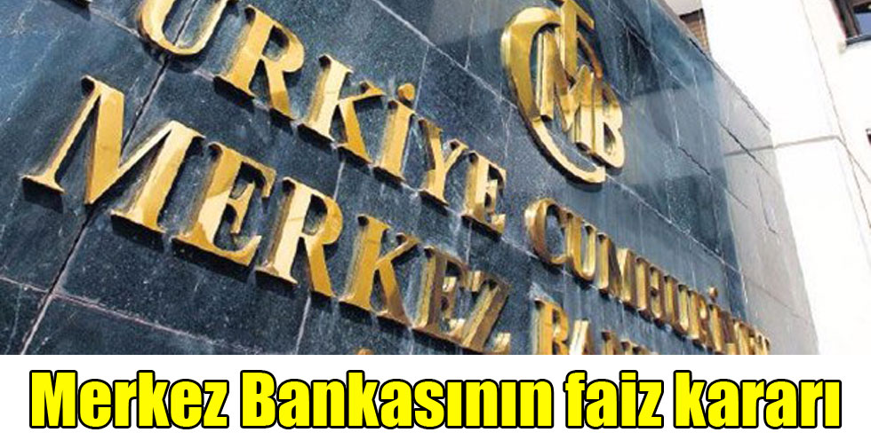 Merkez Bankasının faiz kararı