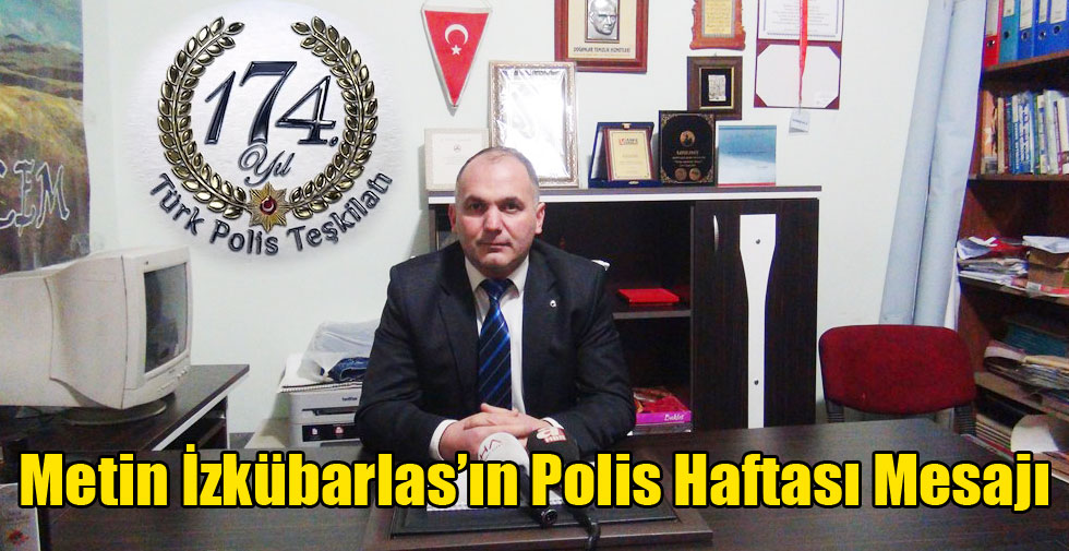 Metin İzkübarlas’ın Polis Haftası Mesajı