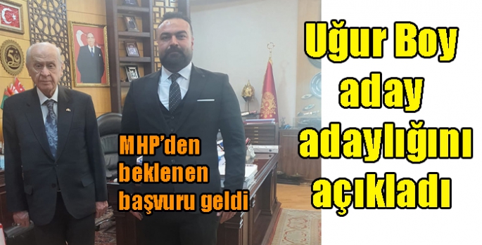 MHP’den beklenen başvuru geldi. Uğur Boy aday adaylığını açıkladı