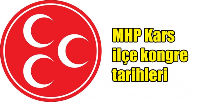 MHP Kars ilçe kongre tarihleri