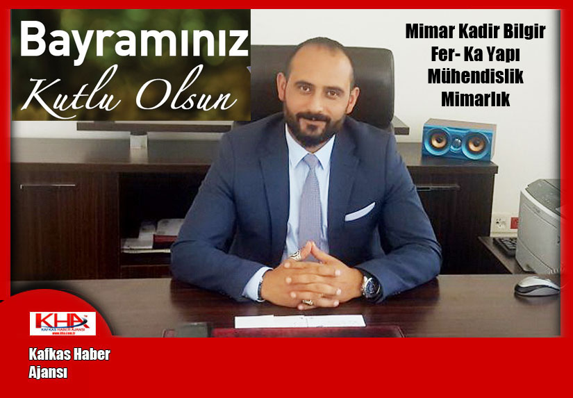 Mimar Kadir Bilgir’in Ramazan Bayramı Mesajı