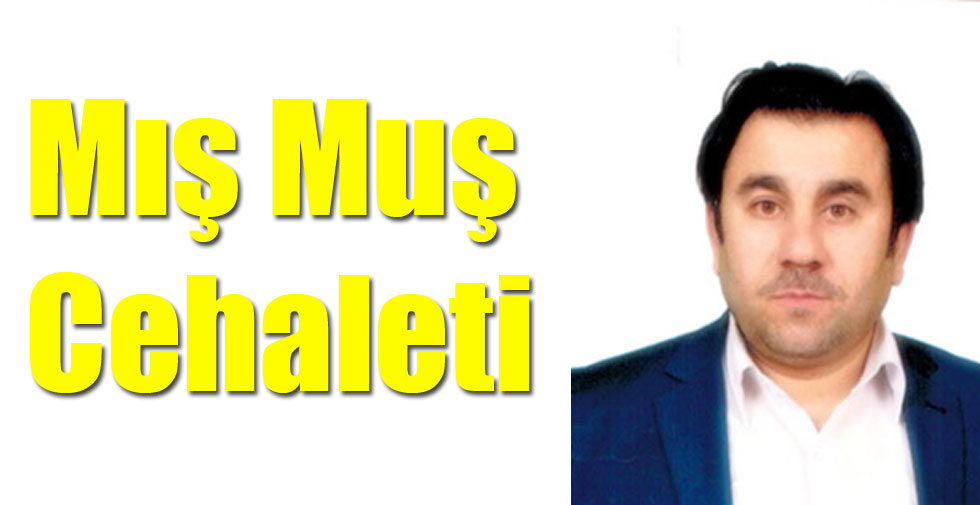 Mış Muş Cehaleti