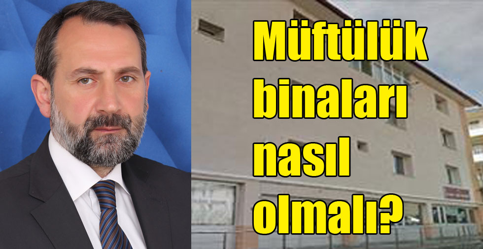 Müftülük binaları nasıl olmalı?