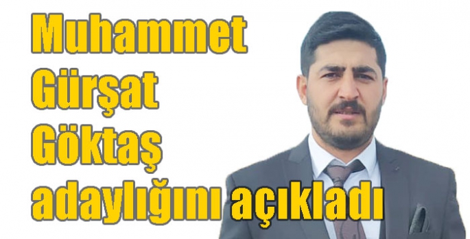 Muhammet Gürşat Göktaş adaylığını açıkladı